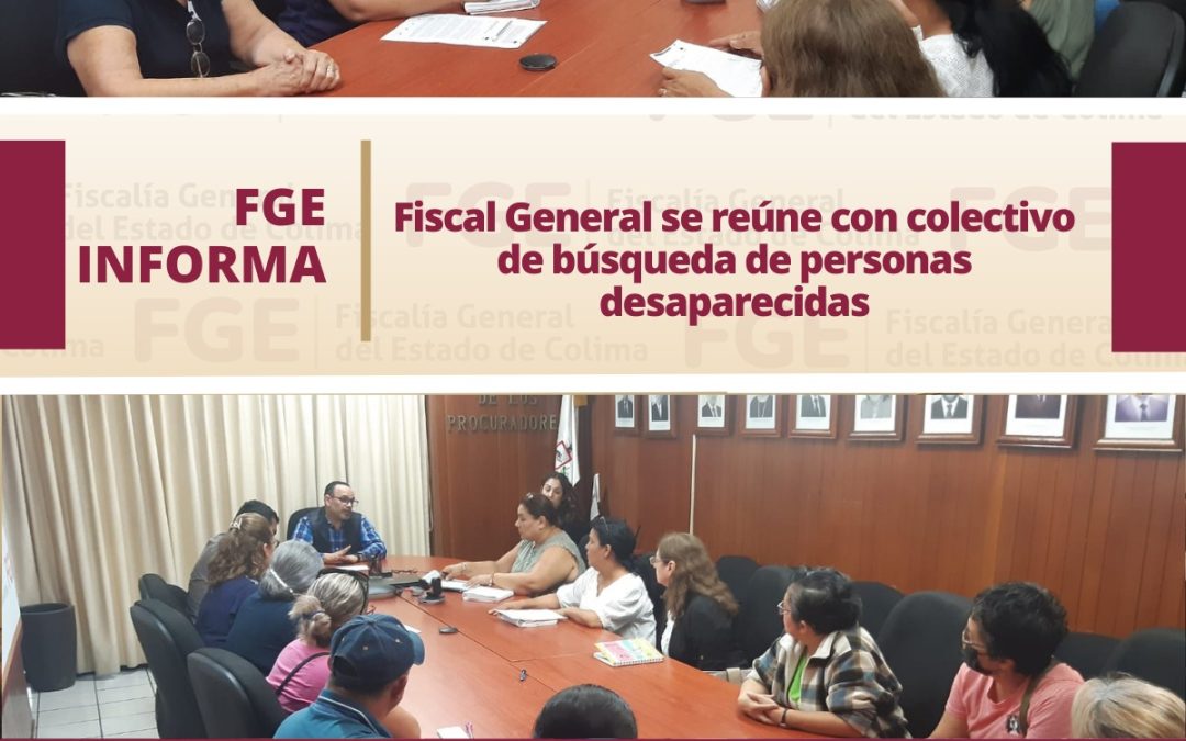 SE REÚNE FGE Y COLECTIVO DE BUSQUEDA DE PERSONAS, COMO SEGUMIENTO A COMPROMISOS ESTABLECIDOS