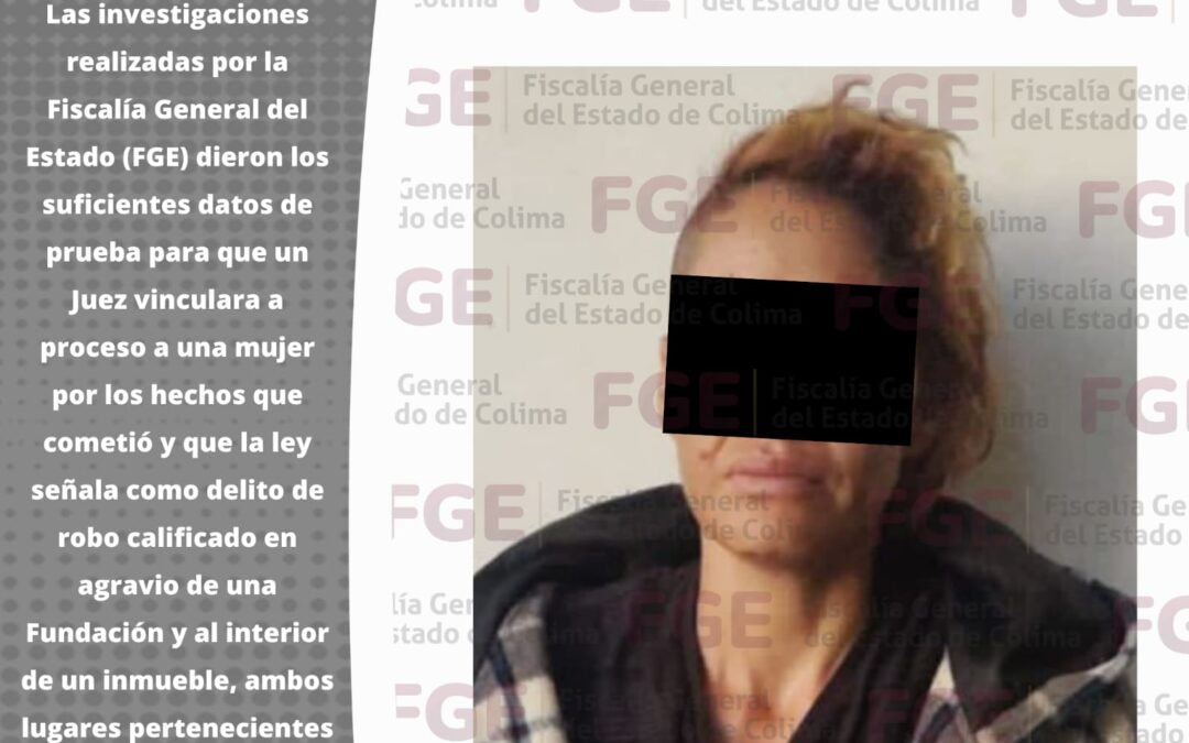 VINCULAN A PROCESO A MUJER POR ROBO CALIFICADO