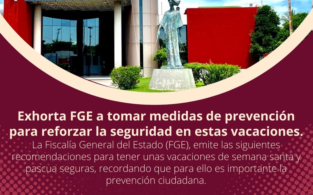 EXHORTA FGE A TOMAR MEDIDAS DE PREVENCIÓN PARA REFORZAR SEGURIDAD