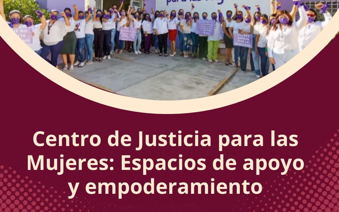 CENTRO DE JUSTICIA PARA LAS MUJERES: ESPACIO DE APOYO Y EMPODERAMIENTO
