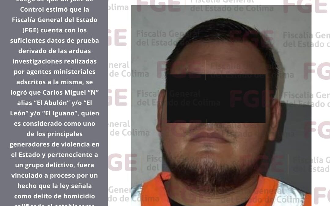 FGE LOGRA LA VINCULACIÓN A PROCESO DE CARLOS MIGUEL “N”, ALIAS “EL ABULÓN” Y/O “EL LEÓN” Y/O “EL IGUANO”, POR HOMICIDIO CALIFICADO
