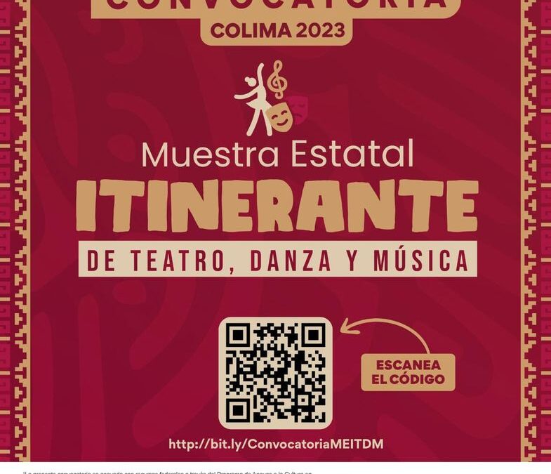 CULTURA COLIMA ABRE CONVOCATORIA PARA LA MUESTRA ESTATAL ITINERANTE DE TEATRO, DANZA Y MÚSICA 2023