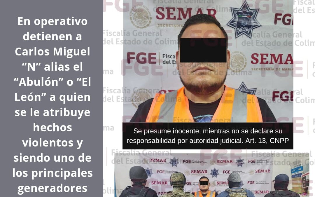 CAPTURAN AL «ABULÓN» PRINCIPAL GENERADOR DE VIOLENCIA EN EL ESTADO