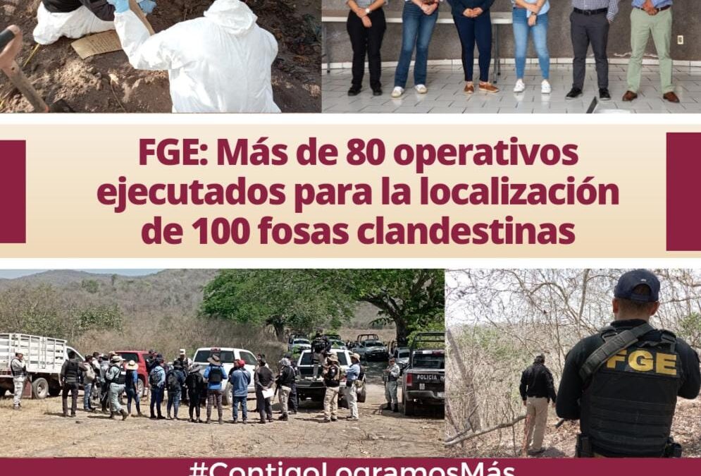 REPORTA FGE LOZALIZACIÓN DE 100 FOSAS CLANDESTINAS EN 80 OPERATIVOS