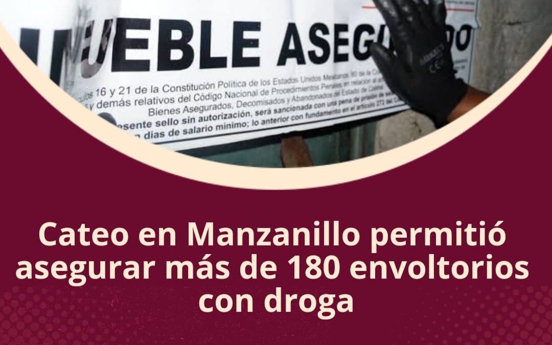 CATEO EN MANZANILLO FGE ASEGURA 180 ENVOLTORIOS CON DROGA