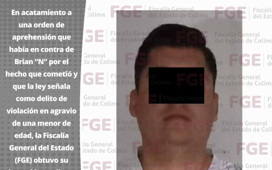 EJECUTA FGE ORDEN DE APREHENSIÓN A SUJETO ACUSADO DE VIOLAR A MENOR DE EDAD