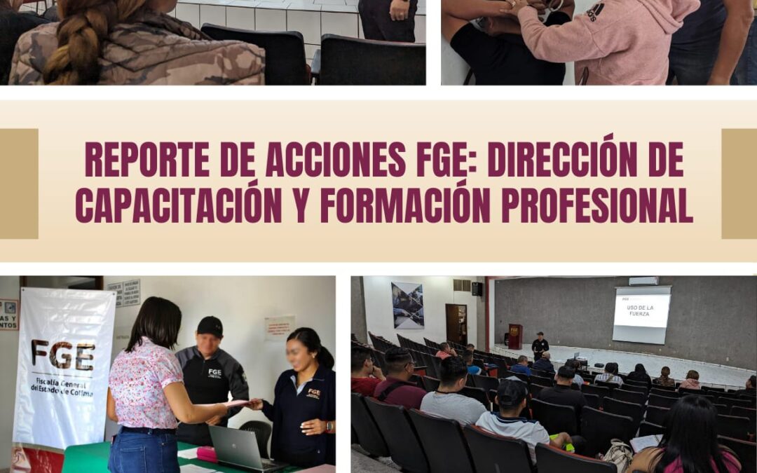 REPORTE DE ACCIONES FGE: DIRECCIÓN DE CAPACITACIÓN Y FORMACIÓN