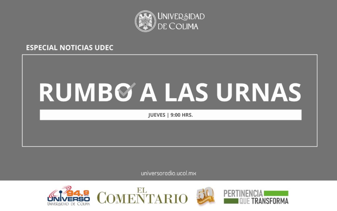 ESTE JUEVES INICIA “RUMBO A LAS URNAS”, EN UNIVERSO 94.9