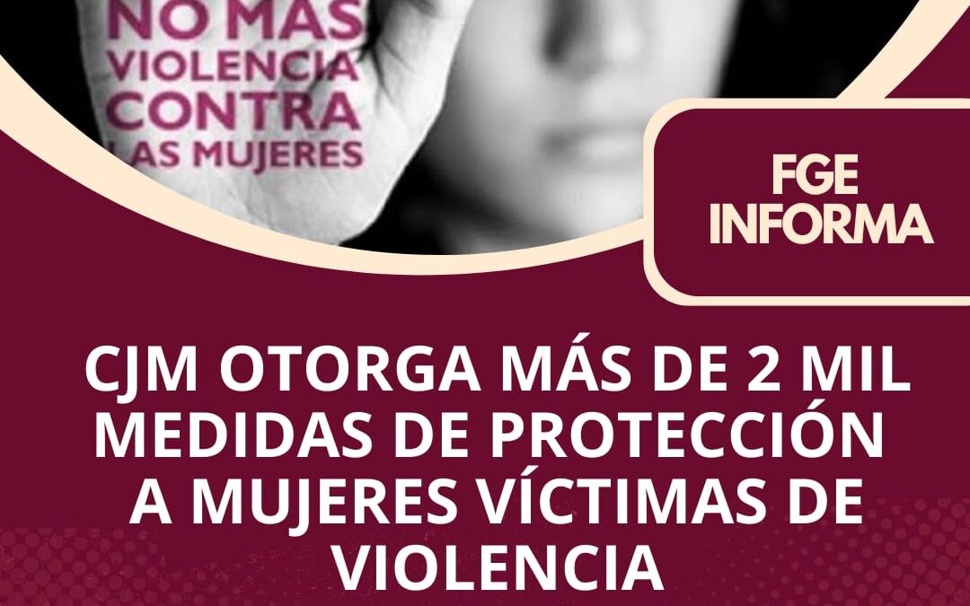 CJM OTORGA MÁS DE 2 MIL MEDIDAS DE PROTECCIÓN A MUJERES VÍCTIMAS DE VIOLENCIA
