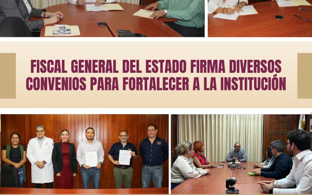 FISCAL GENERAL DEL ESTADO FIRMA DIVERSOS CONVENIOS PARA FORTALECER A LA INSTITUCIÓN