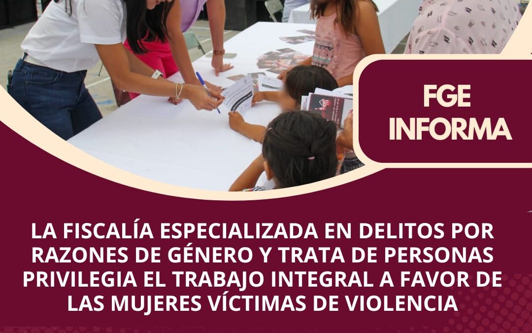 LA FISCALÍA ESPECIALIZADA EN DELITOS POR RAZONES DE GÉNERO Y TRATA DE PERSONAS TRABAJA EN LA PROCURACIÓN DE JUSTICIA