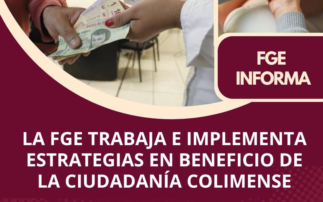 LA FGE TRABAJA E IMPLEMENTA ESTRATEGIAS EN BENEFICIO DE LA CIUDADANÍA COLIMENSE