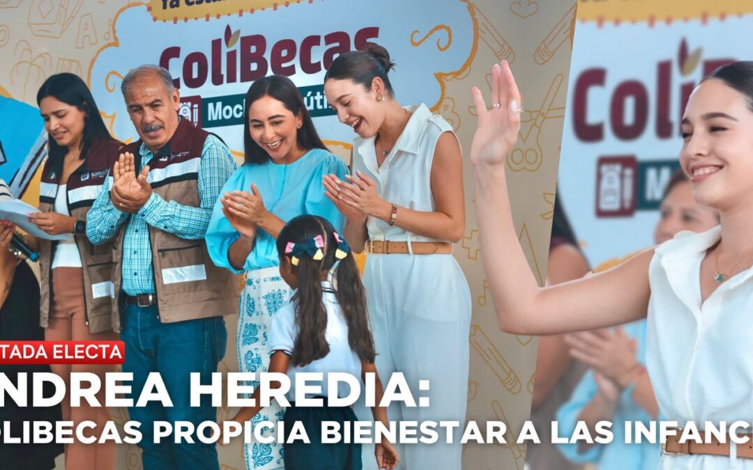 DIPUTADA ELECTA ANDREA HEREDIA PARTICIPA EN LA ENTREGA DE 1287 BECAS A MANZANILLENSES