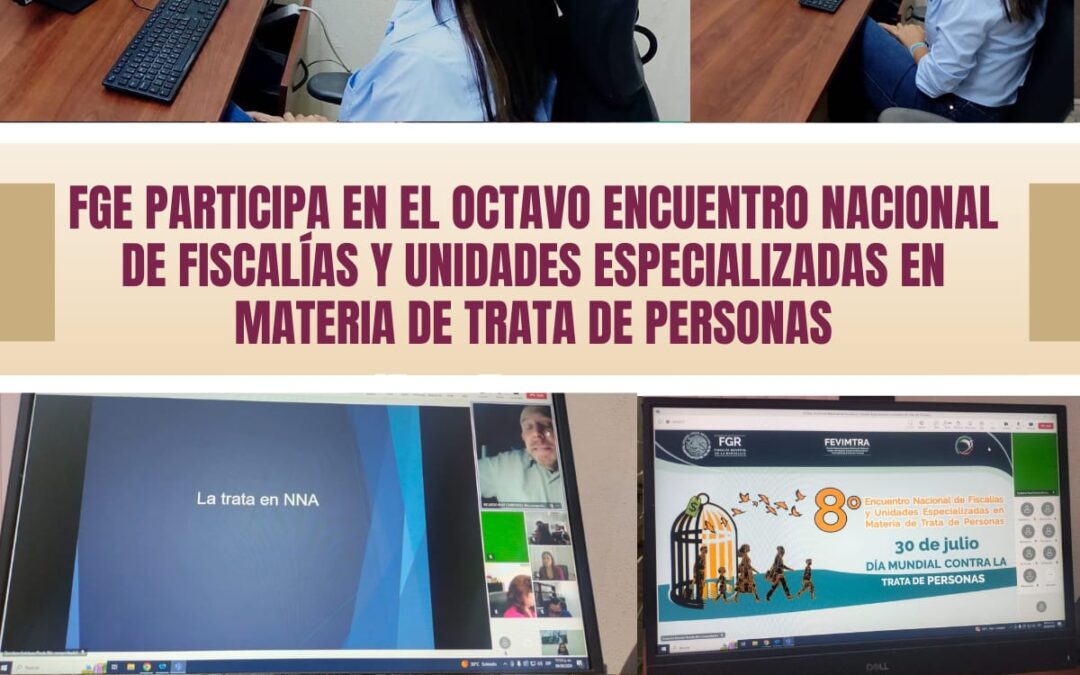 FGE PARTICIPA EN EL OCTAVO ENCUENTRO NACIONAL DE FISCALÍAS Y UNIDADES ESPECIALIZADAS EN MATERIA DE TRATA DE PERSONAS