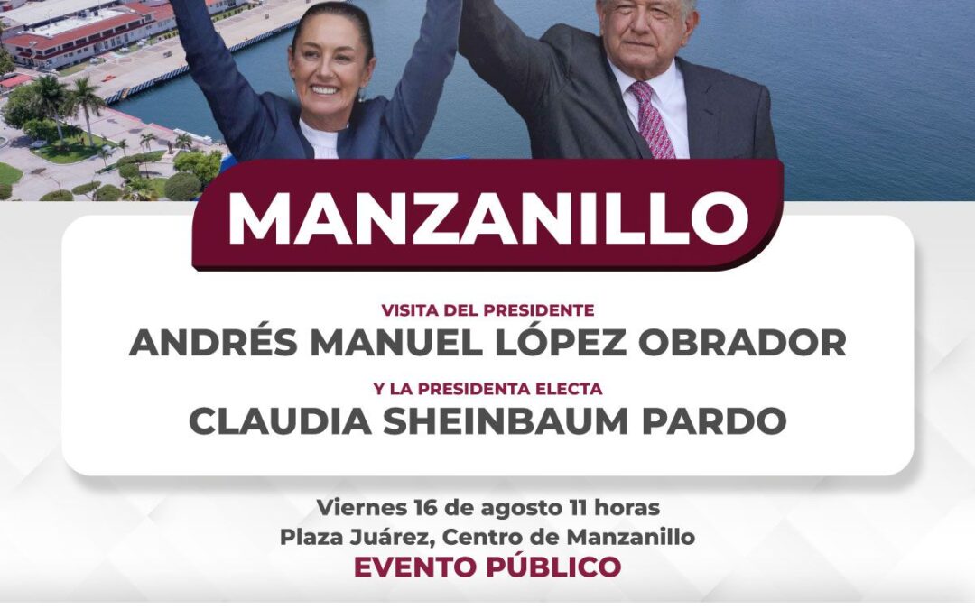ES ESTE VIERNES EL EVENTO PÚBLICO DE AMLO Y LA PRESIDENTA ELECTA, CLAUDIA SHEINBAUM EN MANZANILLO