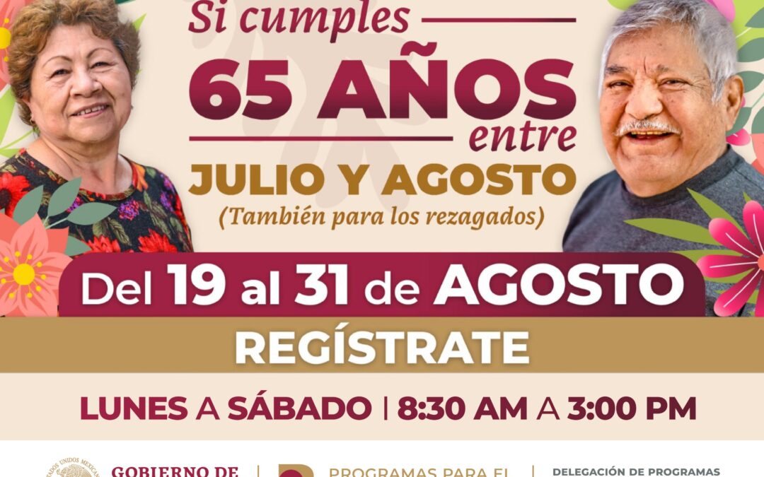 DEL 19 AL 31 DE AGOSTO, REGISTRO A PENSIÓN DE ADULTOS MAYORES A QUIENES CUMPLEN 65 ENTRE JULIO Y AGOSTO