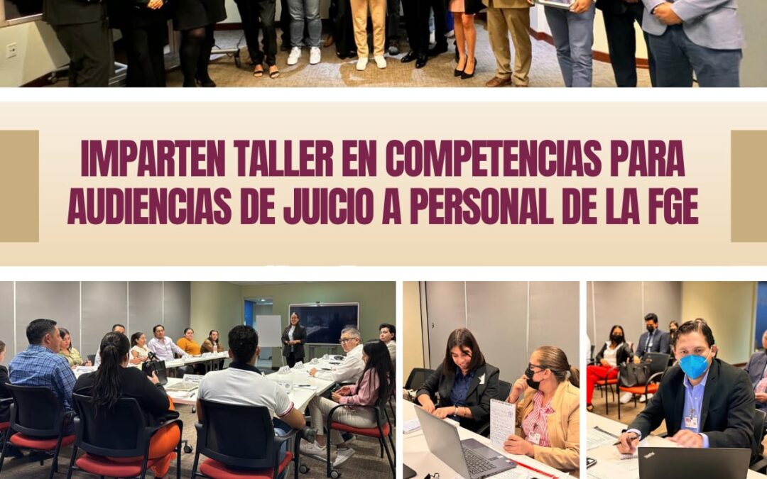 IMPARTEN TALLER EN COMPETENCIAS PARA AUDIENCIAS DE JUICIO A PERSONAL DE LA FGE