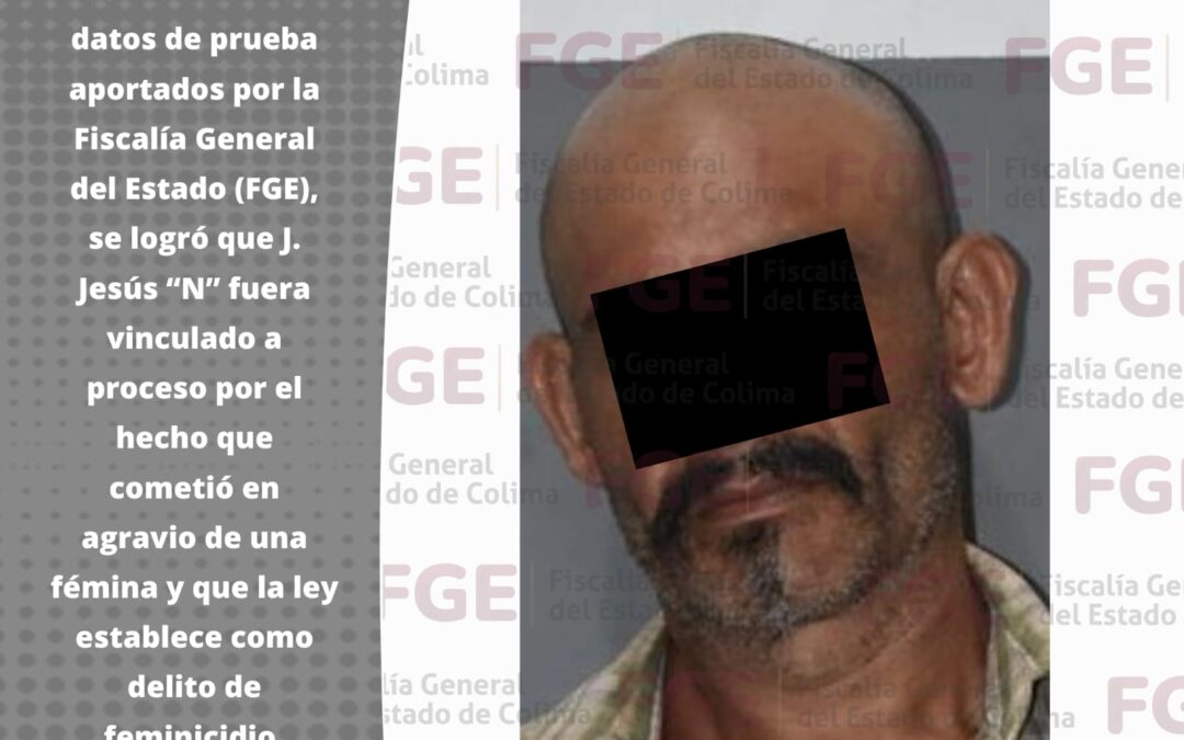 LOGRA FGE CÁRCEL A SUJETO POR FEMINICIDIO EN COQUIMATLÁN