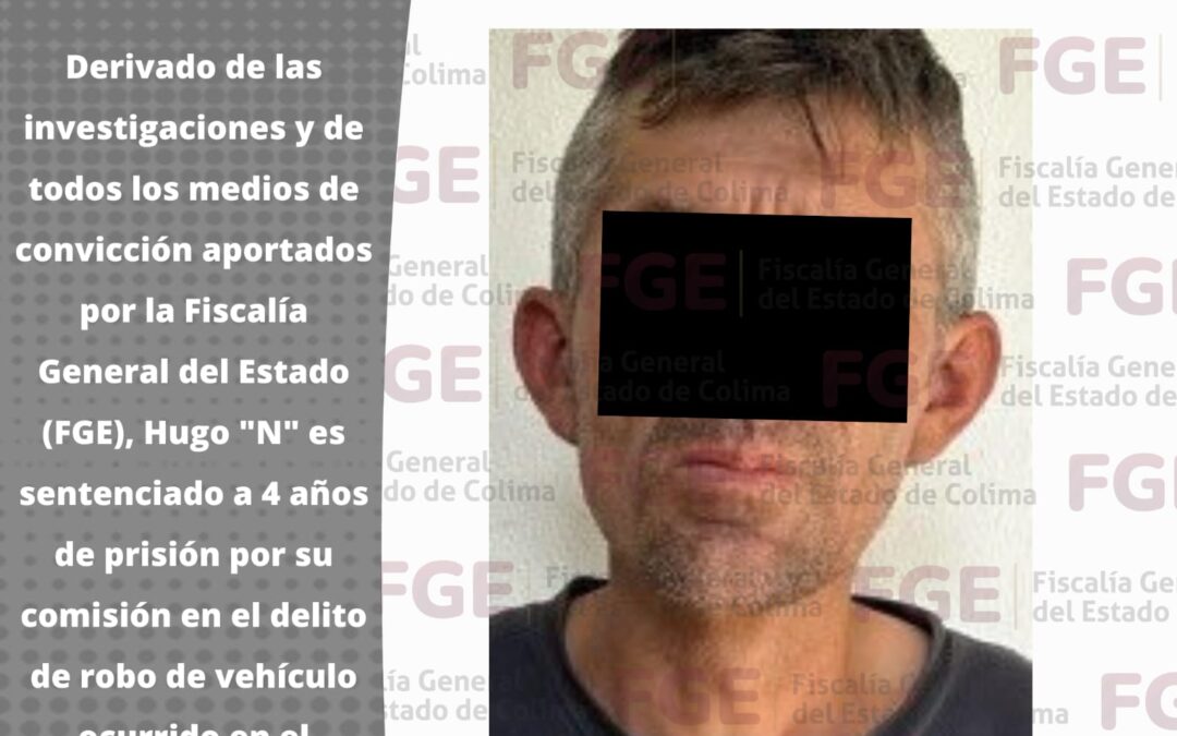DAN 4 AÑOS DE CÁRCEL A SUJETO QUE ROBÓ UN VEHÍCULO