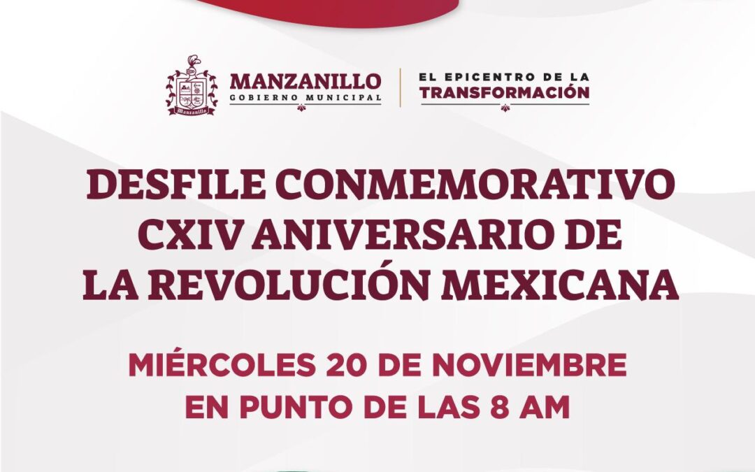 GOBIERNO MUNICIPAL INVITA A LAS Y LOS MANZANILLENSES AL DESFILE CONMEMORATIVO DE LA REVOLUCIÓN MEXICANA