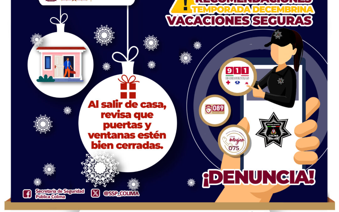 RECOMIENDA SSP REVISAR PUERTAS Y VENTANAS ANTES DE SALIR DE CASA, DURANTE TEMPORADA VACACIONAL