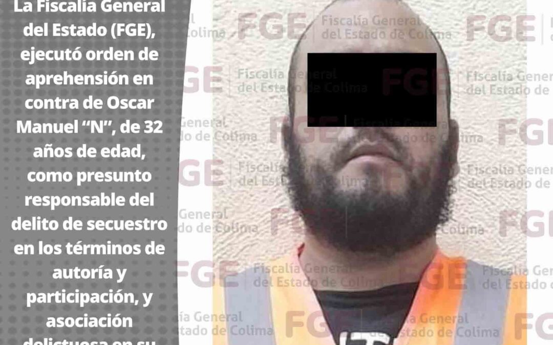 FGE CUMPLIMENTA ORDEN DE APREHENSIÓN POR EL DELITO DE SECUESTRO
