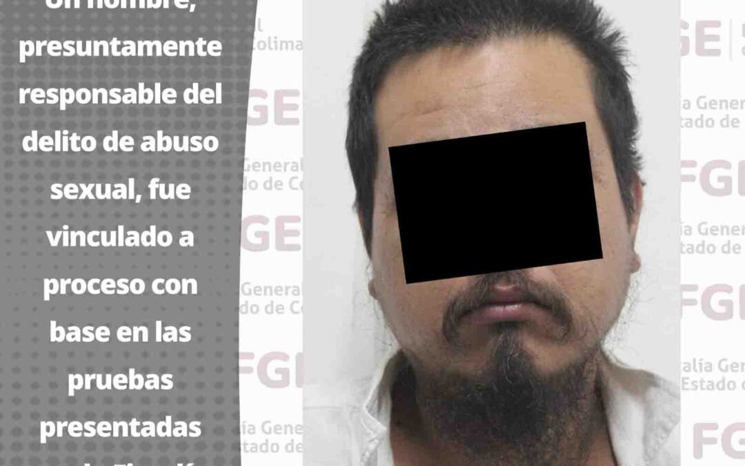 LOGRA FGE VINCULACIÓN A PROCESO A DETENIDO POR ABUSO SEXUAL
