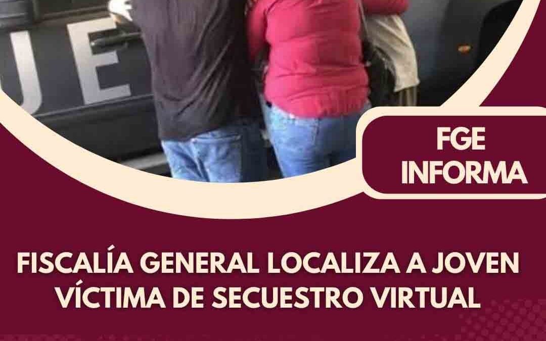 FISCALÍA GENERAL LOCALIZA A JOVEN VÍCTIMA DE SECUESTRO VIRTUAL