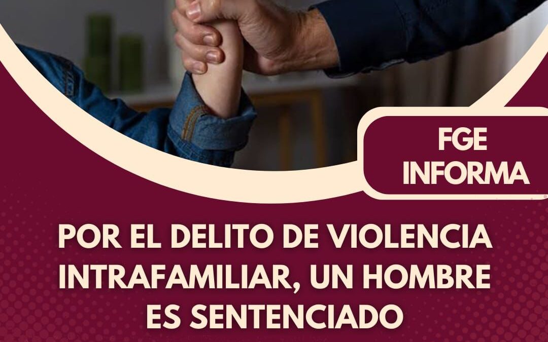 SENTENCIAN A SUJETO POR VIOLENCIA INTRAFAMILIAR