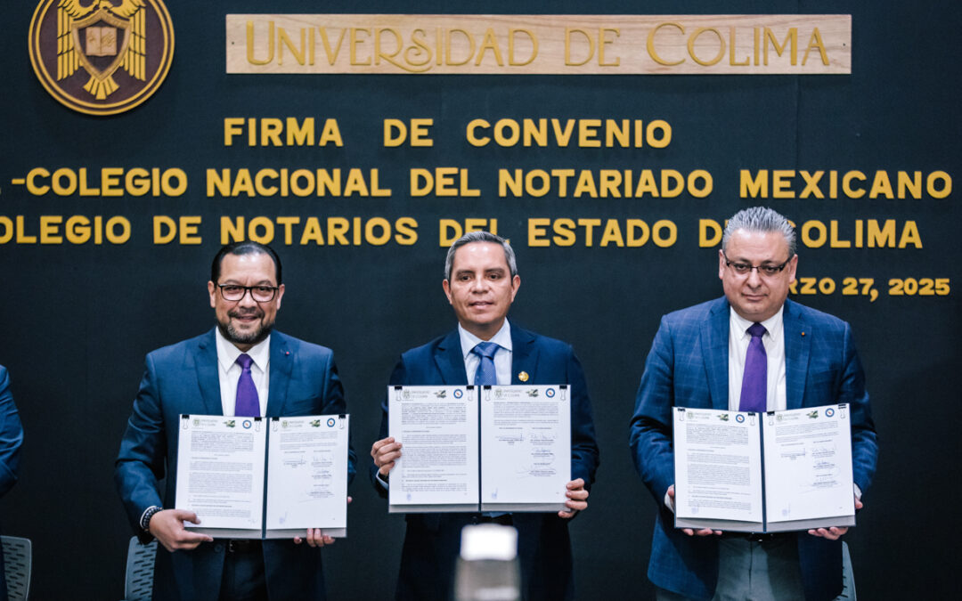 FIRMAN CONVENIO UDEC, NOTARIADO MEXICANO Y NOTARIOS DEL ESTADO DE COLIMA