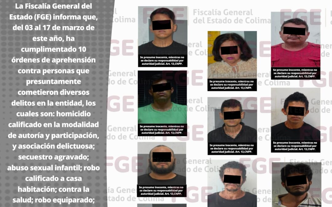 CUMPLIMENTA FGE 10 ÓRDENES DE APREHENSIÓN POR DIVERSOS DELITOS