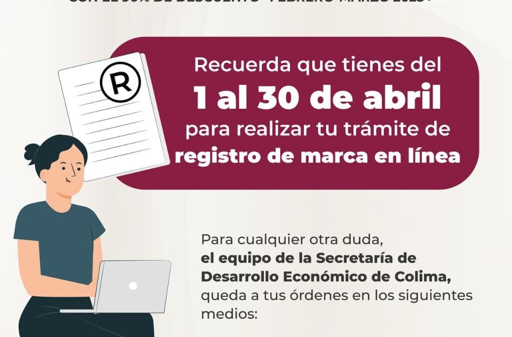 EL 30 DE ABRIL VENCE EL PLAZO PARA TRAMITAR EL REGISTRO DE MARCA EN LÍNEA: SEDECO COLIMA