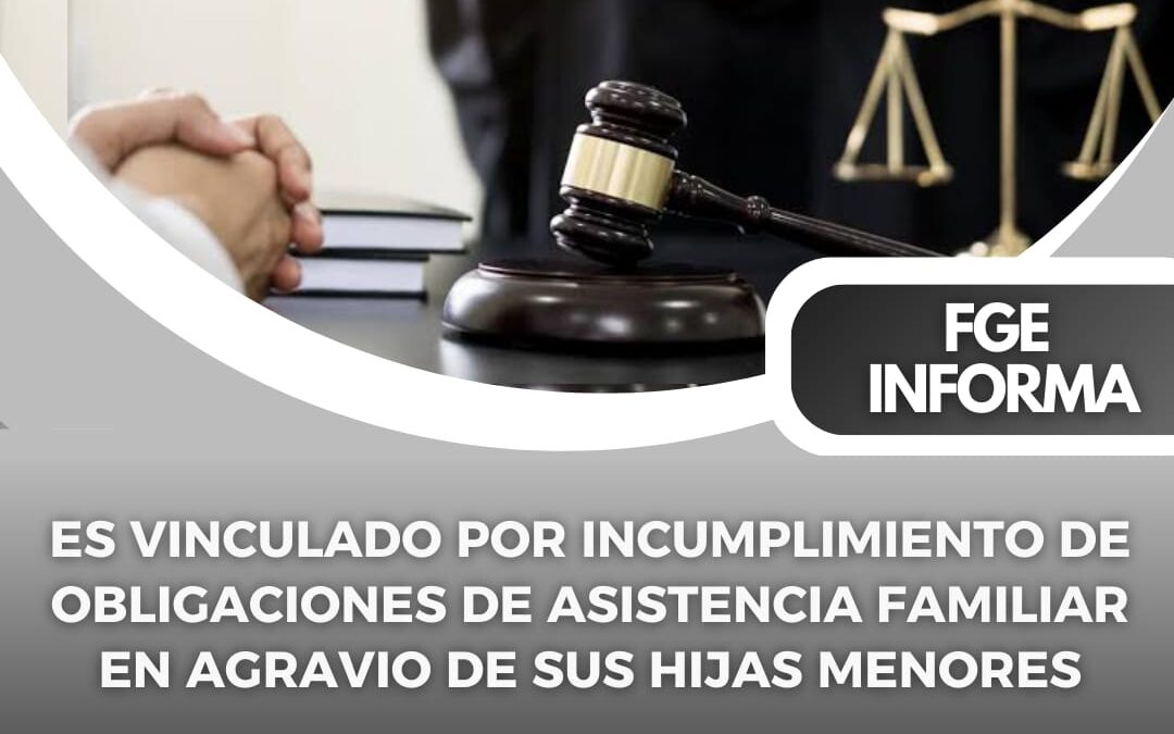 VINCULAN A SUJETO POR INCUMPLIR OBLIGACIONES DE ASISTENCIA FAMILIAR CON SUS HIJAS