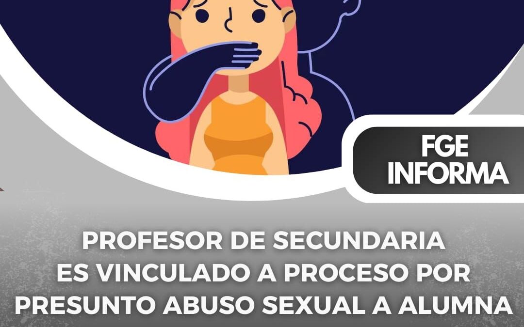 VINCULAN A PROFESOR DE SECUNDARIA ACUSADO DE ABUSO SEXUAL A ALUMNA