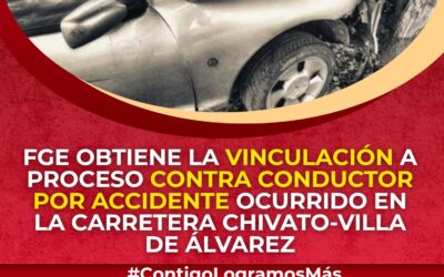 FGE OBTIENE LA VICULACION A PROCESO CONTRA CONDUCTOR POR ACCIDENTE OCURRIDO EN LA CARRETERA CHIVATO-VILLA DE ÁLVAREZ