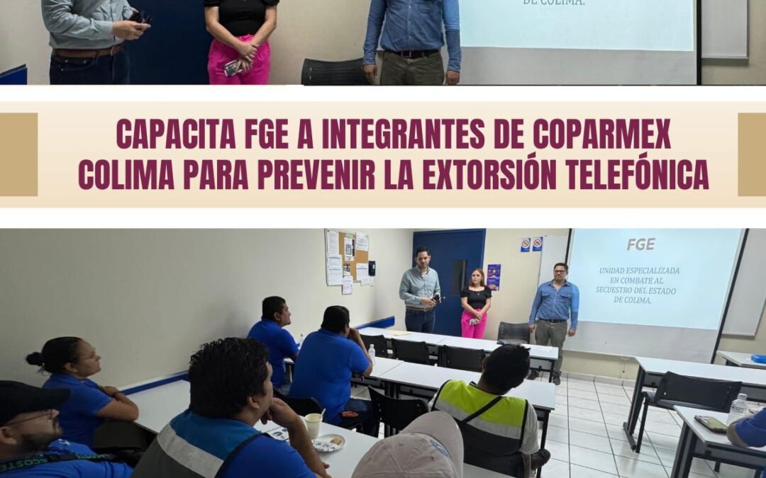 CAPACITA FGE A INTEGRANTES DE COPARMEX COLIMA PARA PREVENIR EXTORSIÓN TELEFÓNICA