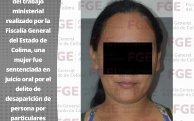 FGE LOGRA 25 AÑOS DE CÁRCEL PARA MUJER POR DESAPARICIÓN DE PERSONA POR PARTICULARES AGRAVADA