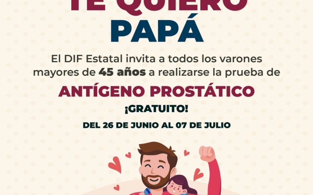 DIF ESTATAL LANZA CAMPAÑA ‘TE QUIERO PAPÁ’, PARA DETECCIÓN OPORTUNA DE CÁNCER DE PRÓSTATA
