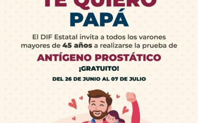 DIF ESTATAL LANZA CAMPAÑA ‘TE QUIERO PAPÁ’, PARA DETECCIÓN OPORTUNA DE CÁNCER DE PRÓSTATA