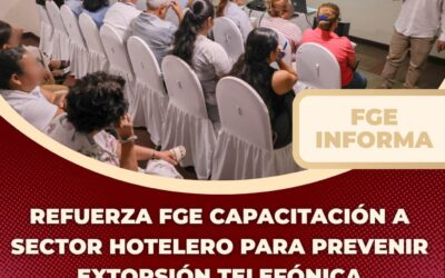 REFUERZA FGE CAPACITACIÓN A SECTOR HOTELERO PARA PREVENIR EXTORSIÓN TELEFÓNICA