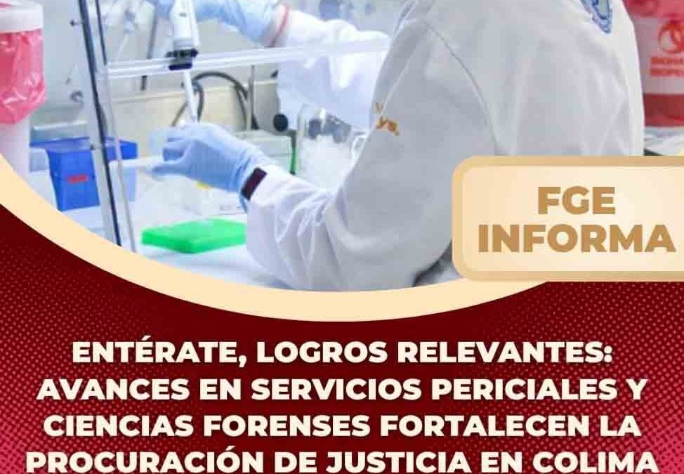 AVANCES EN SERVICIOS PERICIALES Y CIENCIAS FORENSES FORTALECEN LA PROCURACIÓN DE JUSTICIA EN COLIMA