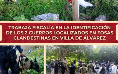 TRABAJA FISCALÍA EN LA IDENTIFICACIÓN DE LOS 2 CUERPOS LOCALIZADOS EN FOSAS CLANDESTINAS EN VILLA DE ÁLVAREZ
