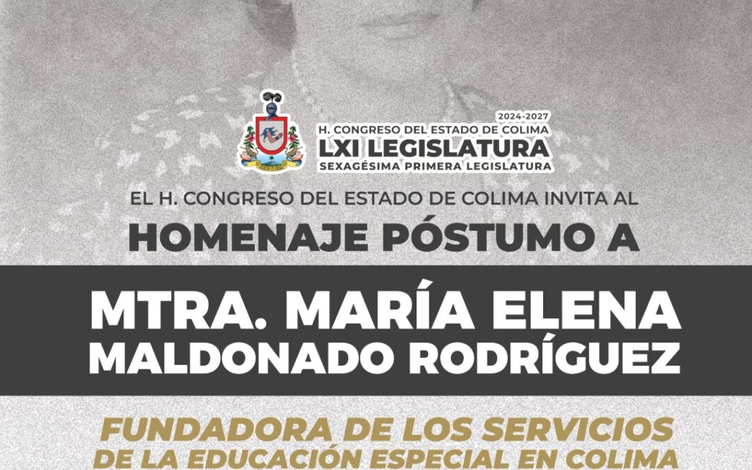 RENDIRÁN HOMENAJE PÓSTUMO A LA FUNDADORA DE LA EDUCACIÓN ESPECIAL EN COLIMA