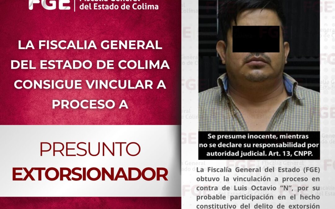 FGE CONSIGUE VINCULAR A PROCESO A PRESUNTO EXTORSIONADOR