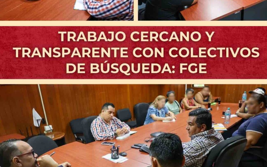 REITERA FISCAL GENERAL DEL ESTADO A  COLECTIVOS DE BÚSQUEDA DE PERSONAS COMPROMISO DE COLABORACIÓN, TRANSPARENCIA Y CERCANO