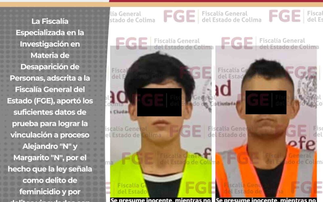 VINCULAN A DOS SUJETOS ACUSADOS DE FEMINICIDIO Y DESAPARICIÓN DE PERSONAS