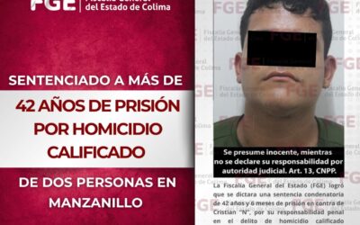 SENTENCIADO A MÁS DE 42 AÑOS DE PRISIÓN POR HOMICIDIO CALIFICADO DE DOS PERSONAS EN MANZANILLO