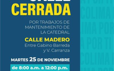 AYUNTAMIENTO DE COLIMA INFORMA CIERRE TEMPORAL DE CALLE MADERO POR TRABAJOS DE MANTENIMIENTO EN LA CATEDRAL
