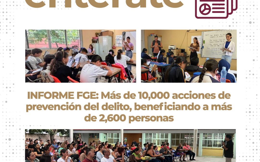 INFORME FGE: MÁS DE 10,000 ACCIONES DE PREVENCIÓN DEL DELITO, BENEFICIANDO A MÁS DE 2,600 PERSONAS