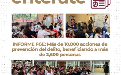 INFORME FGE: MÁS DE 10,000 ACCIONES DE PREVENCIÓN DEL DELITO, BENEFICIANDO A MÁS DE 2,600 PERSONAS